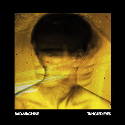 Tangled Eyes | Bad Machine