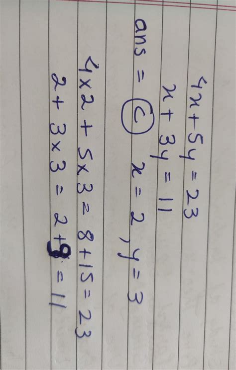 The solution for the simultaneous equations 4x + 5y = 23 x + 3y =11 is ...