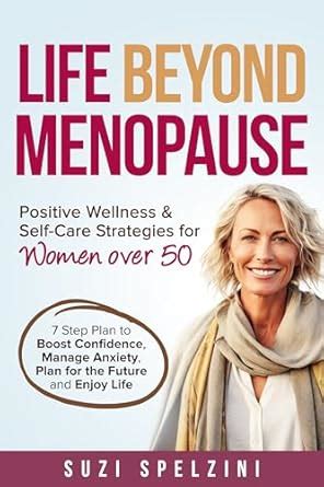 LIFE BEYOND MENOPAUSE: Positive Wellness and Self-Care Strategies for ...