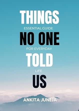 THINGS NO ONE TOLD US: ESSENTIAL GUIDE FOR EVERYDAY LIFE eBook : Juneja ...