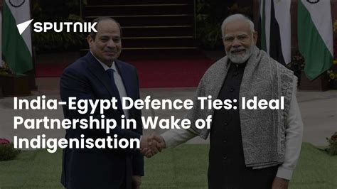 India-Egypt Defence Ties: Ideal Partnership in Wake of Indigenisation
