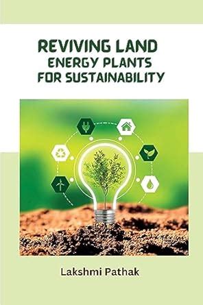 Reviving Land Energy Plants for Sustainability : Pathak, Lakshmi ...