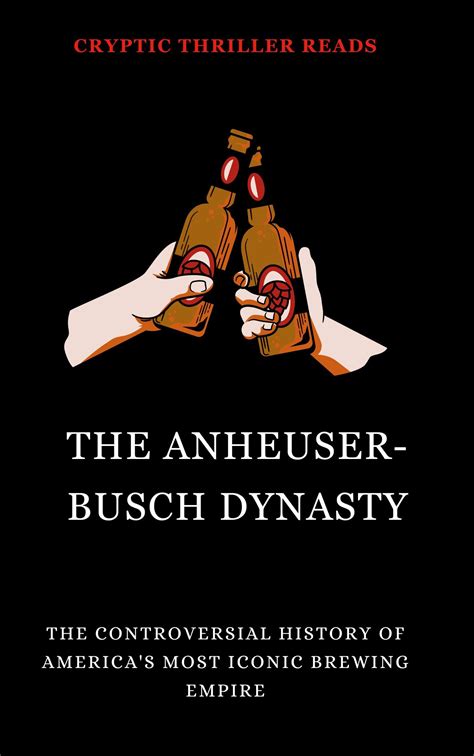 Buy THE ANHEUSER-BUSCH DYNASTY: The Controversial History of America's ...