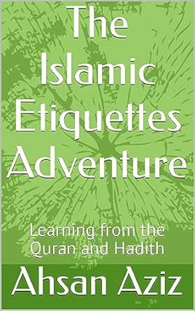 The Islamic Etiquettes Adventure: Learning from the Quran and Hadith ...
