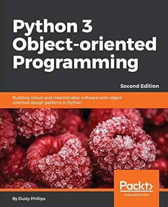 Python 3 Object-Oriented Programming - Second Edition: Building robust ...