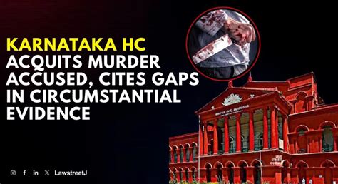 Karnataka HC Acquits Accused in Murder Case Due to Missing Links in ...