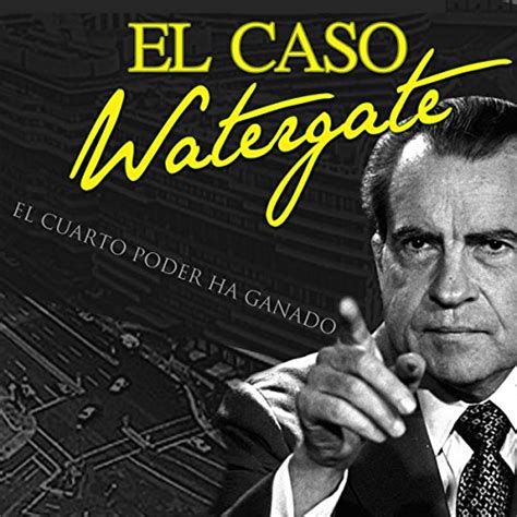 El caso Watergate: El cuarto poder ha ganado [Watergate: When the ...
