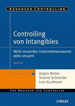 Controlling von Intangibles: Nicht-monetäre Unternehmenswerte aktiv ...