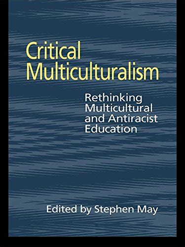 Critical Multiculturalism: Rethinking Multicultural and Antiracist ...