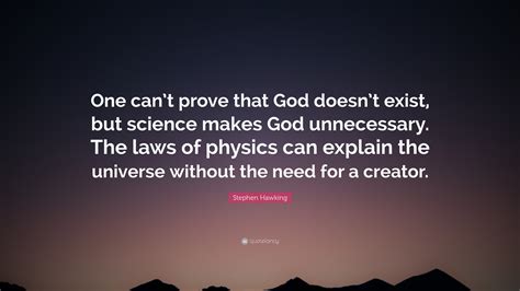 Stephen Hawking Quote: “One can’t prove that God doesn’t exist, but science makes God ...