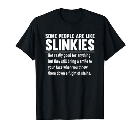 Some People Are Like Slinkies T-Shirt | Funny t shirt sayings ...