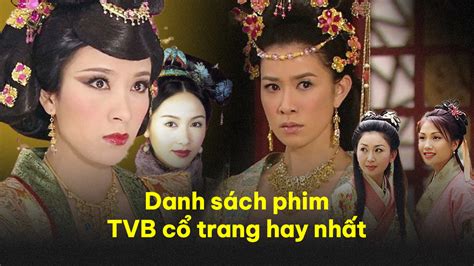 Danh Sách 20 Bộ Phim TVB Cổ Trang Hay Nhất Bạn Nên Xem - POPS