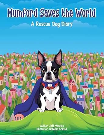 Mumford Saves The World: A Rescue Dog Diary eBook : Moulton, Jeff ...