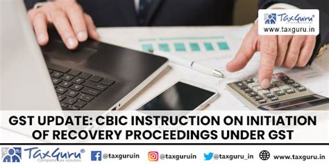 GST Update: CBIC Instruction on initiation of GST recovery proceedings