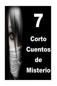 7 Corto Cuentos de Misterio: Buy 7 Corto Cuentos de Misterio by Martin ...