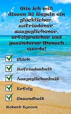 Wie ich mit diesen 38 Regeln ein glücklicher, zufriedener ...