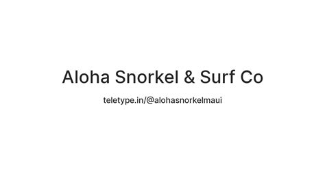 Aloha Snorkel & Surf Co — Teletype
