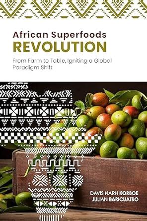 African Superfoods Revolution: From Farm to Table, Igniting a Global ...