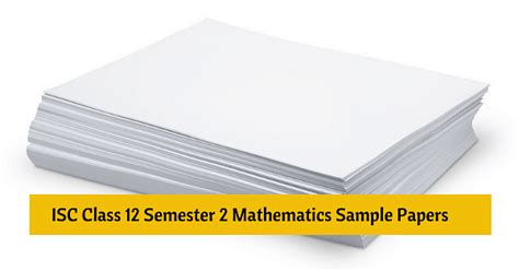 ISC Class 12 Semester 2 Mathematics Sample Question Paper 2022 & Exam ...