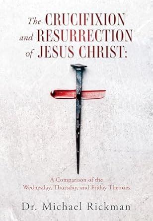 THE CRUCIFIXION AND RESURRECTION OF JESUS CHRIST: A Comparison of the ...