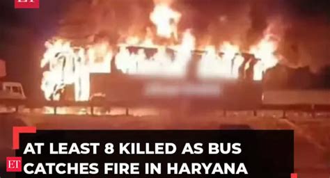 Bus Fire: Haryana: At least 8 killed, 24 injured after tourist bus ...