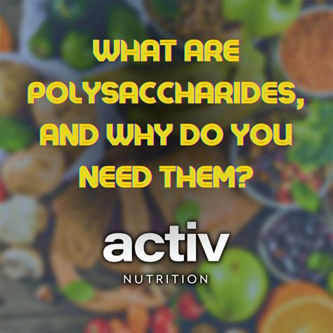 What are polysaccharides, and why do you need them? - Activ Nutrition