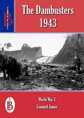 The Dambusters Raid 1943 (Bretwalda Battles) eBook : James,Leonard ...