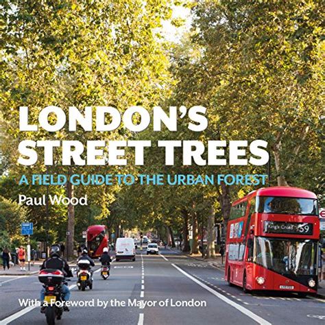 London's Street Trees: A Field Guide to the Urban Forest : Wood, Paul ...