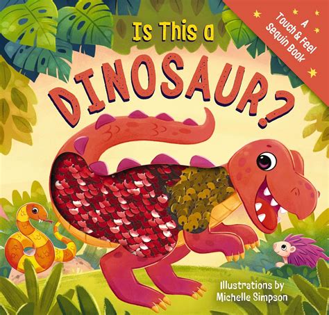 Is This a Dinosaur?: A Touch-and-feel Book (Touch & Feel Sequin Books ...