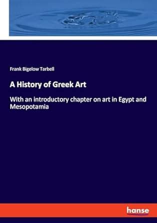 Buy A History of Greek Art: With an introductory chapter on art in ...