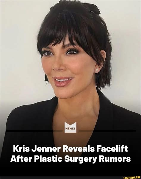 Kris Jenner Reveals Facelift After Plastic Surgery Rumors - iFunny