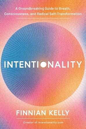 Buy Intentionality: A Groundbreaking Guide to Breath, Consciousness ...