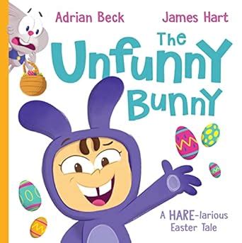 The Unfunny Bunny: A Hare-larious Easter Tale : Beck, Adrian, Hart ...