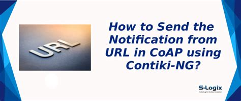 How to Send the Notification from URL in CoAP using Contiki-NG? | S-Logix