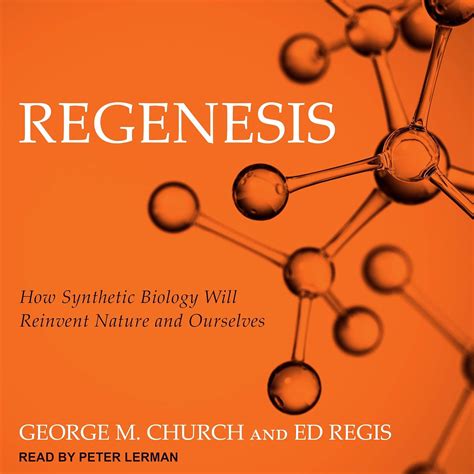 Regenesis: How Synthetic Biology Will Reinvent Nature and Ourselves ...