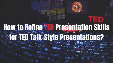How to Refine TED Presentation Skills for TED Talk-Style Presentations