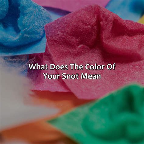 What Does The Color Of Your Snot Mean - colorscombo.com