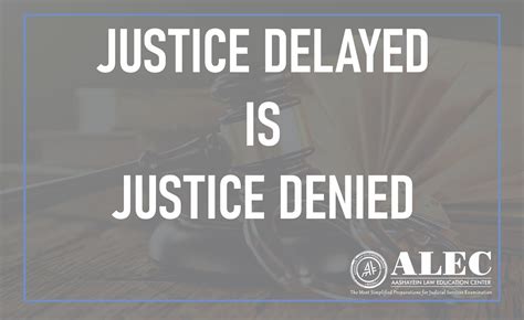 Justice Delayed is Justice Denied