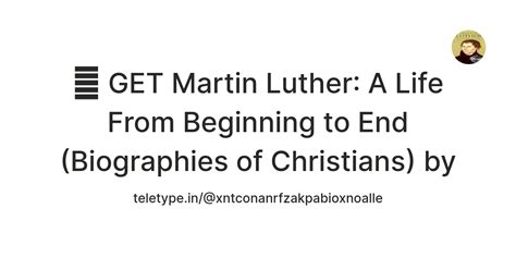 📋 GET Martin Luther: A Life From Beginning to End (Biographies of ...