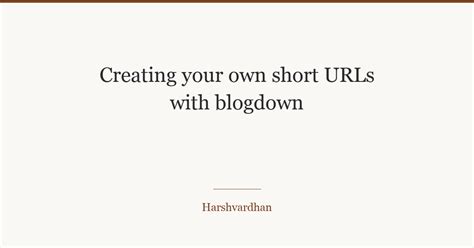 Creating your own short URLs with blogdown | Harshvardhan