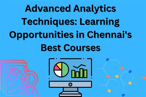 Advanced Analytics Techniques: Learning Opportunities in Chennai's Best ...