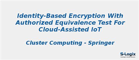 Identity-based encryption authorized for cloud-assisted IoT | S-Logix