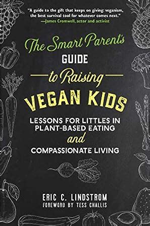 The Smart Parent's Guide to Raising Vegan Kids: Lessons for Littles in ...