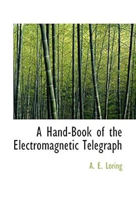 A Hand-Book of the Electromagnetic Telegraph : Loring, A E: Amazon.in ...