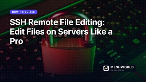 SSH Remote File Editing: Edit Files on Servers Like a Pro | MeshWorld
