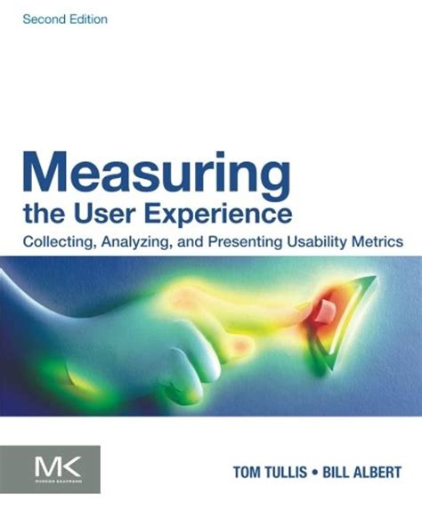 Measuring the User Experience: Collecting, Analyzing, and Presenting ...