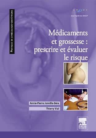 Médicaments et grossesse : prescrire et évaluer le risque (Pratique en ...