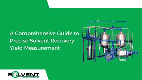 A Comprehensive Guide to Precise Solvent Recovery Yield Measurement - Solvent Washer