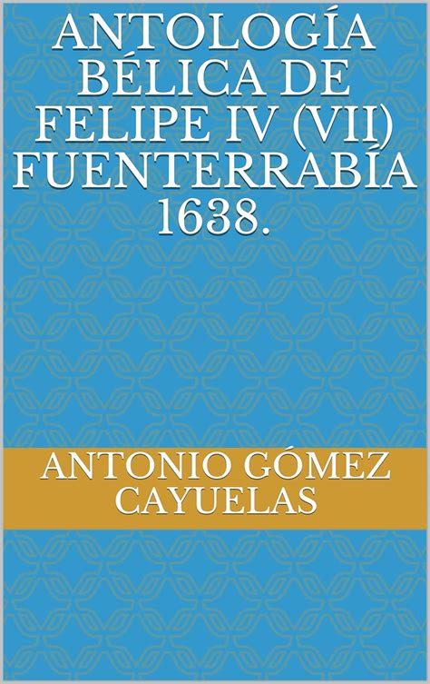 Antología bélica de Felipe IV (VII) Fuenterrabía 1638. (Saga Antología ...