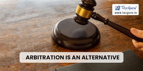 Arbitration is an alternative but whether it is equally efficacious or not?